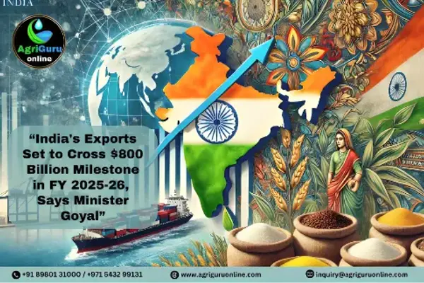 AgriGuru News:- India's Exports Set to Cross $800 Billion Milestone in FY 2025-26