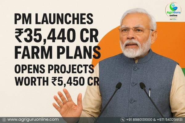 PM launches ₹35,440cr Farm Plans, Opens Projects Worth ₹5,450cr