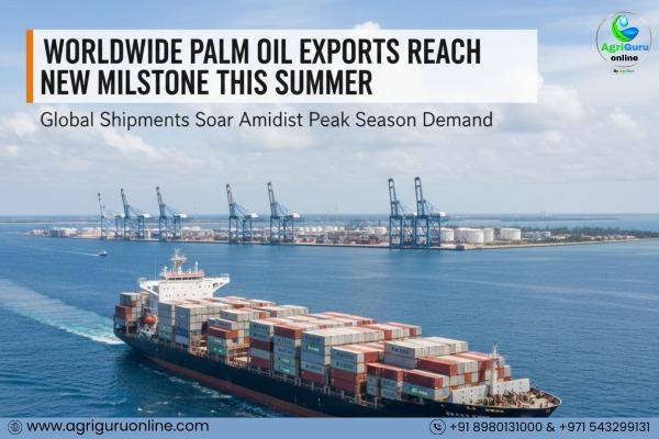 Worldwide Palm Oil Exports Reach New Milestone This Summer